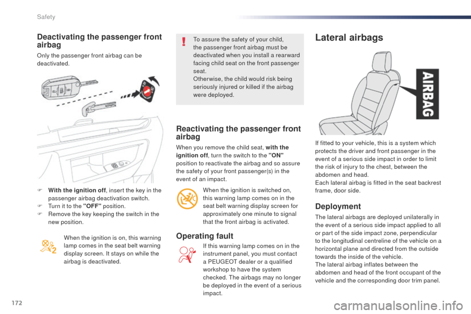 Peugeot Expert VU 2016  Owners Manual 172
Expert_en_Chap05_securite_ed01-2016
Deactivating the passenger front 
airbag
only the passenger front airbag can be 
deactivated.When the ignition is on, this warning 
lamp comes in the seat belt 