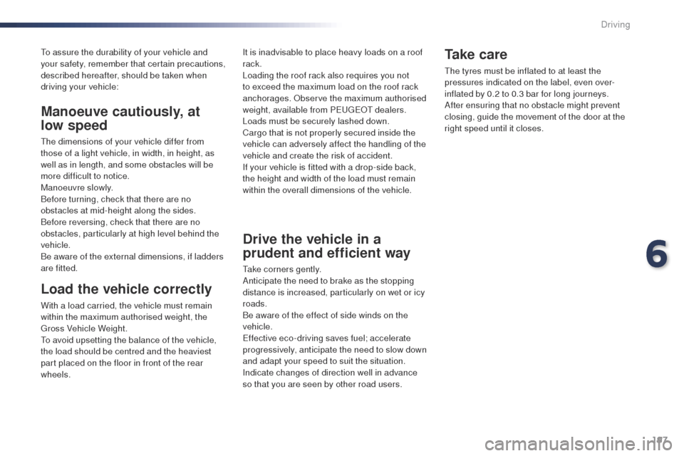 Peugeot Expert VU 2016 Owners Manual 197
Expert_en_Chap06_conduite_ed01-2016
to assure the durability of your vehicle and
your safety, remember that certain precautions,
described hereafter, should be taken when
driving your vehicle:
Peugeot Expert VU 2016 Owners Manual 197
Expert_en_Chap06_conduite_ed01-2016
to assure the durability of your vehicle and
your safety, remember that certain precautions,
described hereafter, should be taken when
driving your vehicle: