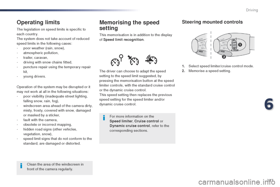 Peugeot Expert VU 2016  Owners Manual 227
Expert_en_Chap06_conduite_ed01-2016
Memorising the speed 
setting
this memorisation is in addition to the display 
of Speed limit recognition .
th

e driver can choose to adapt the speed 
setting 