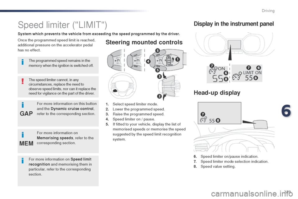 Peugeot Expert VU 2016 Owners Manual 229
GAP
MEM
Expert_en_Chap06_conduite_ed01-2016
Steering mounted controls
6. Speed limiter on/pause indication.
7. Spe ed limiter mode selection indication.
8.
Spe
ed value setting.
Speed limiter (" Peugeot Expert VU 2016 Owners Manual 229
GAP
MEM
Expert_en_Chap06_conduite_ed01-2016
Steering mounted controls
6. Speed limiter on/pause indication.
7. Spe ed limiter mode selection indication.
8.
Spe
ed value setting.
Speed limiter ("