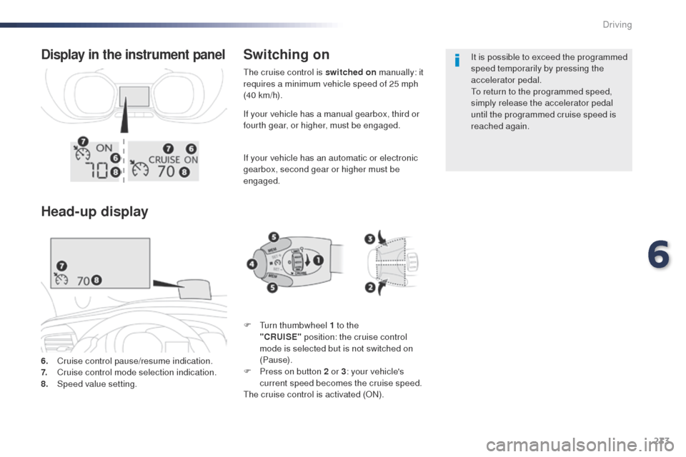 Peugeot Expert VU 2016 Owners Manual 233
Expert_en_Chap06_conduite_ed01-2016
If your vehicle has a manual gearbox, third or
fourth gear, or higher, must be engaged.
If your vehicle has an automatic or electronic
gearbox, second gear or Peugeot Expert VU 2016 Owners Manual 233
Expert_en_Chap06_conduite_ed01-2016
If your vehicle has a manual gearbox, third or
fourth gear, or higher, must be engaged.
If your vehicle has an automatic or electronic
gearbox, second gear or