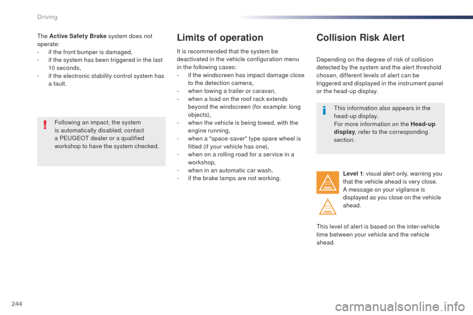 Peugeot Expert VU 2016 Owners Manual 244
Expert_en_Chap06_conduite_ed01-2016
the Active Safety Brake system does not
operate:
-
i
f the front bumper is damaged,
-
i
f the system has been triggered in the last
10 seconds,
-
i
f Peugeot Expert VU 2016 Owners Manual 244
Expert_en_Chap06_conduite_ed01-2016
the Active Safety Brake system does not
operate:
-
i
f the front bumper is damaged,
-
i
f the system has been triggered in the last
10 seconds,
-
i
f
