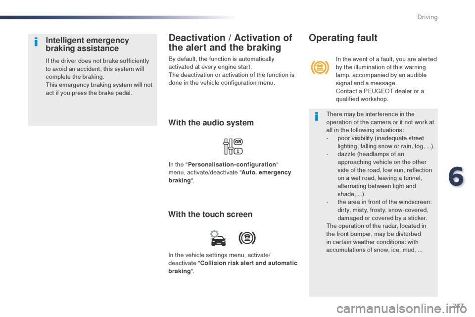 Peugeot Expert VU 2016  Owners Manual 247
Expert_en_Chap06_conduite_ed01-2016
Deactivation / Activation of 
the alert and the braking
By default, the function is automatically 
activated at every engine start.
th
e deactivation or activat