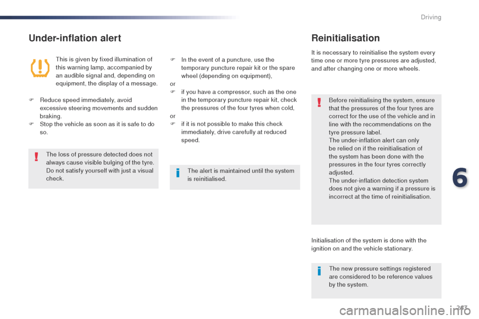 Peugeot Expert VU 2016 Owners Manual 263
Expert_en_Chap06_conduite_ed01-2016
Under-inflation alertReinitialisation
Before reinitialising the system, ensure
that the pressures of the four tyres are
correct for the use of the vehicle and Peugeot Expert VU 2016 Owners Manual 263
Expert_en_Chap06_conduite_ed01-2016
Under-inflation alertReinitialisation
Before reinitialising the system, ensure
that the pressures of the four tyres are
correct for the use of the vehicle and