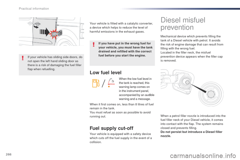 Peugeot Expert VU 2016 Owners Manual 266
Expert_en_Chap07_info-pratiques_ed01-2016
Low fuel level
When the low fuel level in
the tank is reached, this
warning lamp comes on
in the instrument panel,
accompanied by an audible
warning Peugeot Expert VU 2016 Owners Manual 266
Expert_en_Chap07_info-pratiques_ed01-2016
Low fuel level
When the low fuel level in
the tank is reached, this
warning lamp comes on
in the instrument panel,
accompanied by an audible
warning