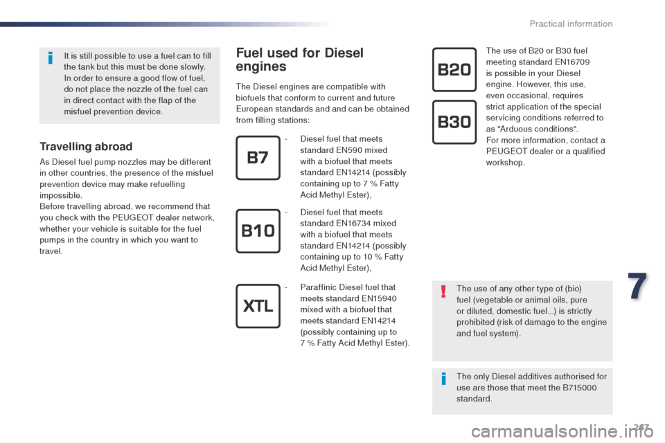 Peugeot Expert VU 2016  Owners Manual 267
Expert_en_Chap07_info-pratiques_ed01-2016
Fuel used for Diesel 
engines
the Diesel engines are compatible with 
biofuels that conform to current and future 
European standards and and can be obtai