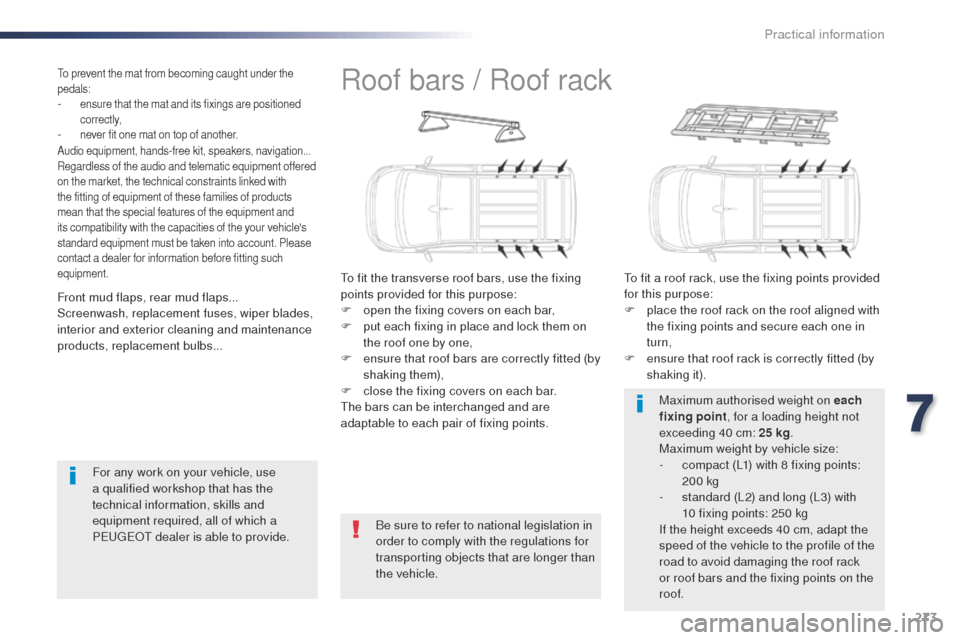 Peugeot Expert VU 2016  Owners Manual 273
Expert_en_Chap07_info-pratiques_ed01-2016
Roof bars / Roof rack
to fit the transverse roof bars, use the fixing 
points provided for this purpose:
F 
o
 pen the fixing covers on each bar,
F
 
p
 u