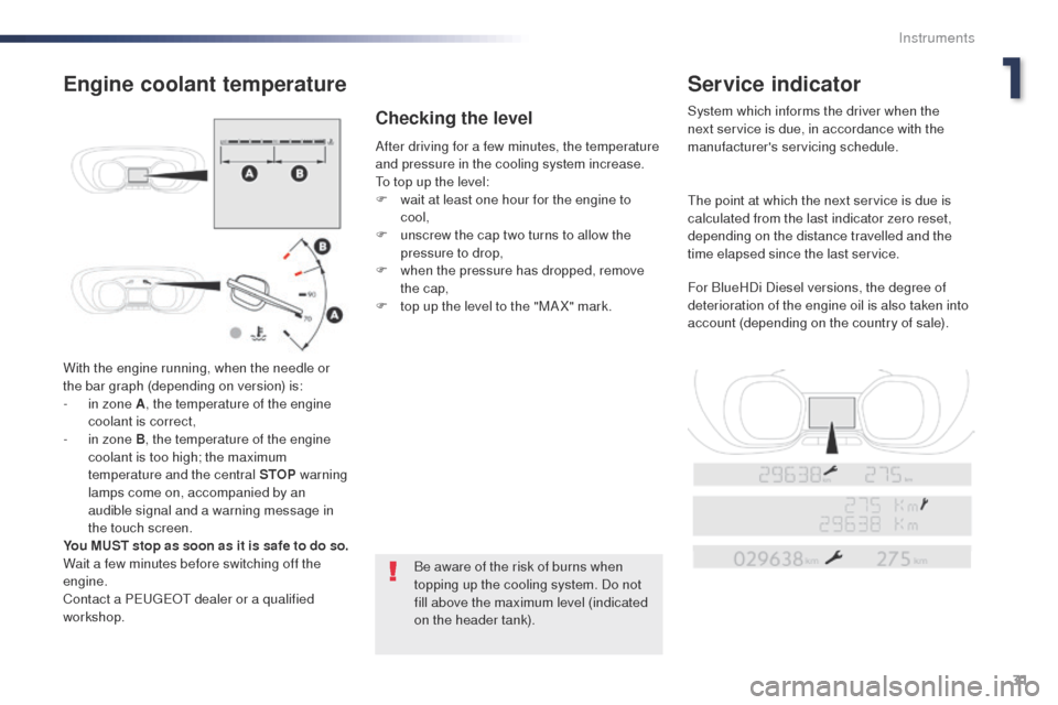 Peugeot Expert VU 2016 Owners Guide 31
Expert_en_Chap01_instruments-de-bord_ed01-2016
With the engine running, when the needle or
the bar graph (depending on version) is:
-
i
n zone A , the temperature of the engine
coolant is corre Peugeot Expert VU 2016 Owners Guide 31
Expert_en_Chap01_instruments-de-bord_ed01-2016
With the engine running, when the needle or
the bar graph (depending on version) is:
-
i
n zone A , the temperature of the engine
coolant is corre
