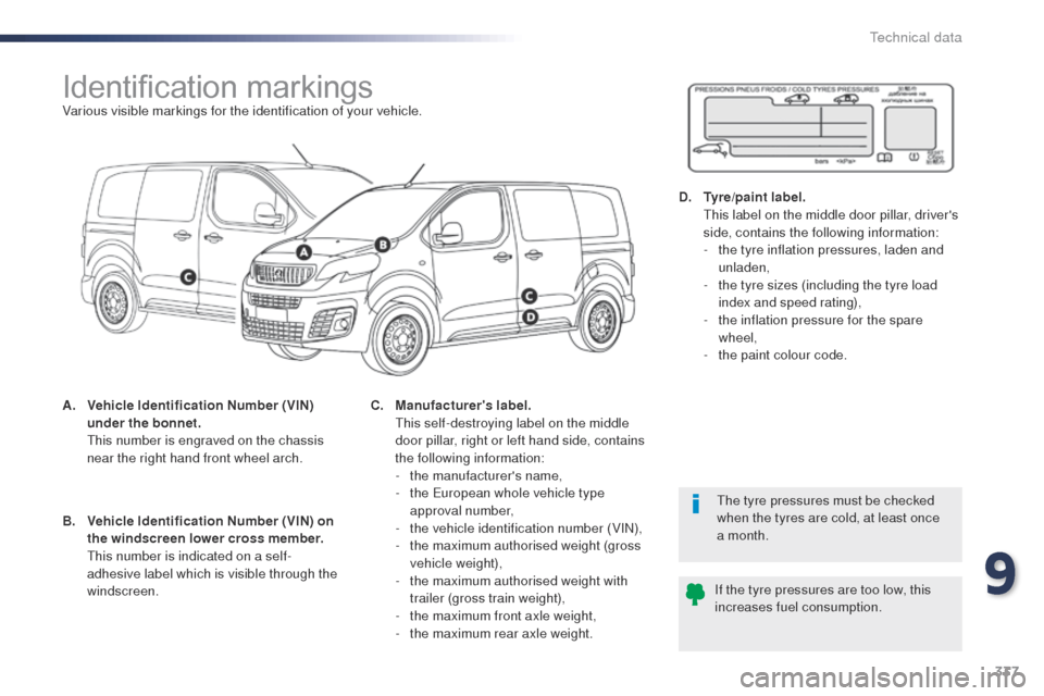Peugeot Expert VU 2016  Owners Manual 337
Expert_en_Chap09_caracteristiques-techniques_ed01-2016
Identification markingsVarious visible markings for the identification of your vehicle.
A.
 V
ehicle Identification Number (VIN) 
under the b