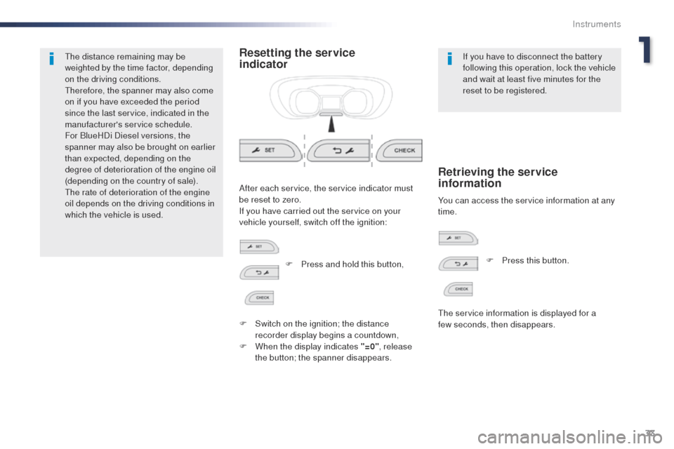 Peugeot Expert VU 2016 Owners Guide 33
Expert_en_Chap01_instruments-de-bord_ed01-2016
the distance remaining may be 
weighted by the time factor, depending 
on the driving conditions.
th
erefore, the spanner may also come 
on if you hav