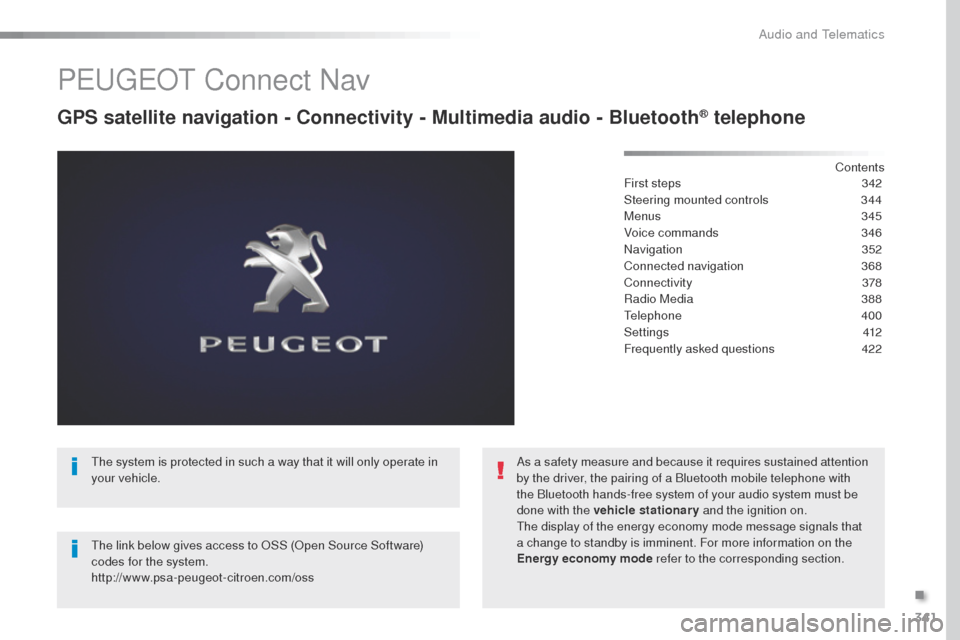 Peugeot Expert VU 2016  Owners Manual 341
Expert_en_Chap10b_NAC-1_ed01-2016
PEugEot Connect Nav
GPS satellite navigation - Connectivity - Multimedia audio - Bluetooth® telephone
Contents
First steps
 3 42
Steering mounted controls
 
3
 4