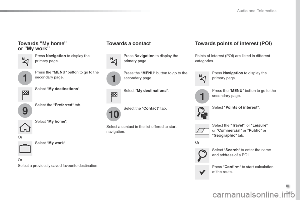 Peugeot Expert VU 2016 Owners Manual 365
1
10
1
1
9
Expert_en_Chap10b_NAC-1_ed01-2016
or
Towards a contact
Select "My destinations ".
Select the " Contact" tab.
Press Navigation
to display the
primary page.
Press the " MENU" button to Peugeot Expert VU 2016 Owners Manual 365
1
10
1
1
9
Expert_en_Chap10b_NAC-1_ed01-2016
or
Towards a contact
Select "My destinations ".
Select the " Contact" tab.
Press Navigation
to display the
primary page.
Press the " MENU" button to