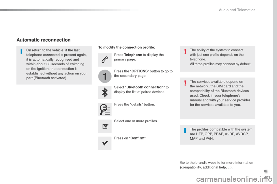 Peugeot Expert VU 2016 Owners Manual 407
1
Expert_en_Chap10b_NAC-1_ed01-2016
Press Telephone to display the
primary page.
Select " Bluetooth connection " to
display the list of paired devices.on r
eturn to the vehicle, if the last
tel Peugeot Expert VU 2016 Owners Manual 407
1
Expert_en_Chap10b_NAC-1_ed01-2016
Press Telephone to display the
primary page.
Select " Bluetooth connection " to
display the list of paired devices.on r
eturn to the vehicle, if the last
tel