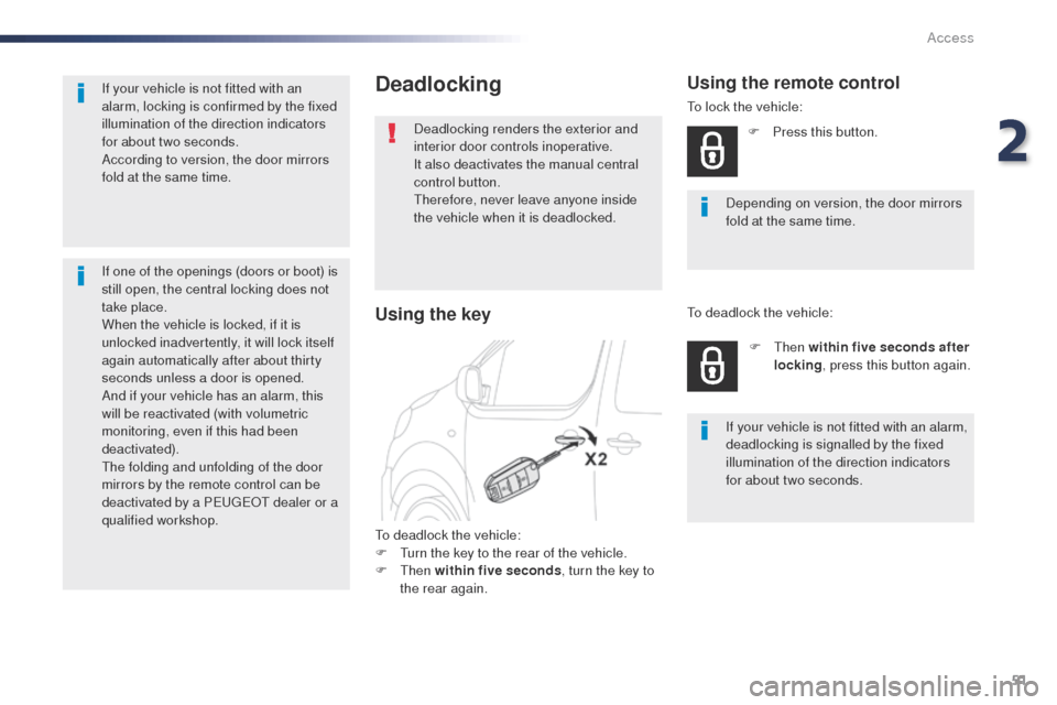 Peugeot Expert VU 2016  Owners Manual 51
Expert_en_Chap02_ouvertures_ed01-2016
Deadlocking
Deadlocking renders the exterior and 
interior door controls inoperative.
It also deactivates the manual central 
control button.
th
erefore, never