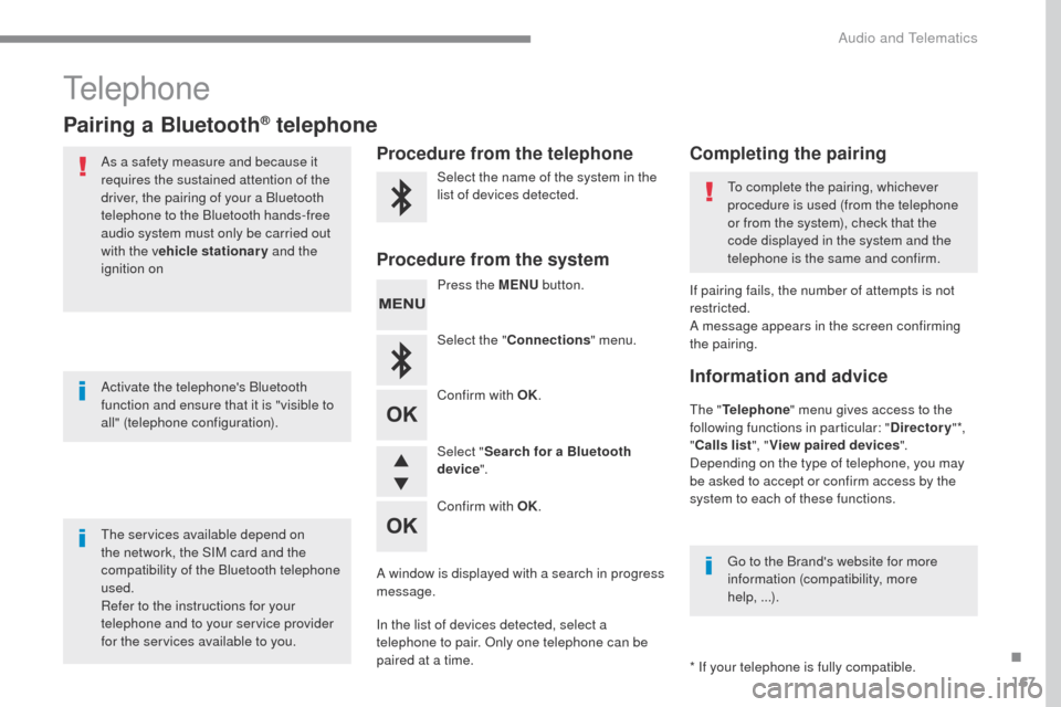 Peugeot Expert VU 2016 Repair Manual 167
Transversal-Peugeot_en_Chap03_RD6_ed01-2016
Telephone
Pairing a Bluetooth® telephone
As a safety measure and because it 
requires the sustained attention of the 
driver, the pairing of your a Blu