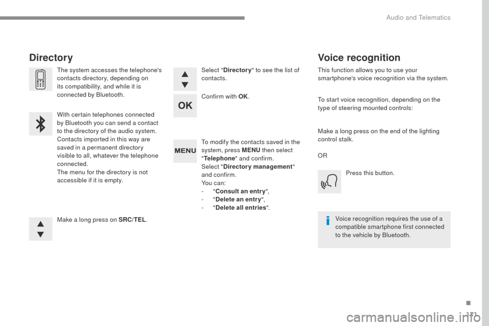 Peugeot Expert VU 2016 Owners Manual 171
Transversal-Peugeot_en_Chap03_RD6_ed01-2016
To modify the contacts saved in the
system, press MENU then select
" Telephone " and confirm.
Select " Directory management "
and confirm.
Yo u c a Peugeot Expert VU 2016 Owners Manual 171
Transversal-Peugeot_en_Chap03_RD6_ed01-2016
To modify the contacts saved in the
system, press MENU then select
" Telephone " and confirm.
Select " Directory management "
and confirm.
Yo u c a
