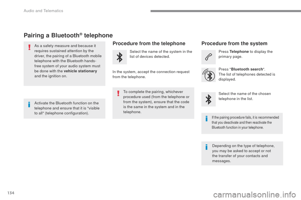 Peugeot Expert VU 2016 Owners Manual 134
Transversal-Peugeot_en_Chap02_RCC-2-2-0_ed01-2016
Pairing a Bluetooth® telephone
As a safety measure and because it
requires sustained attention by the
driver, the pairing of a Bluetooth mobile Peugeot Expert VU 2016 Owners Manual 134
Transversal-Peugeot_en_Chap02_RCC-2-2-0_ed01-2016
Pairing a Bluetooth® telephone
As a safety measure and because it
requires sustained attention by the
driver, the pairing of a Bluetooth mobile