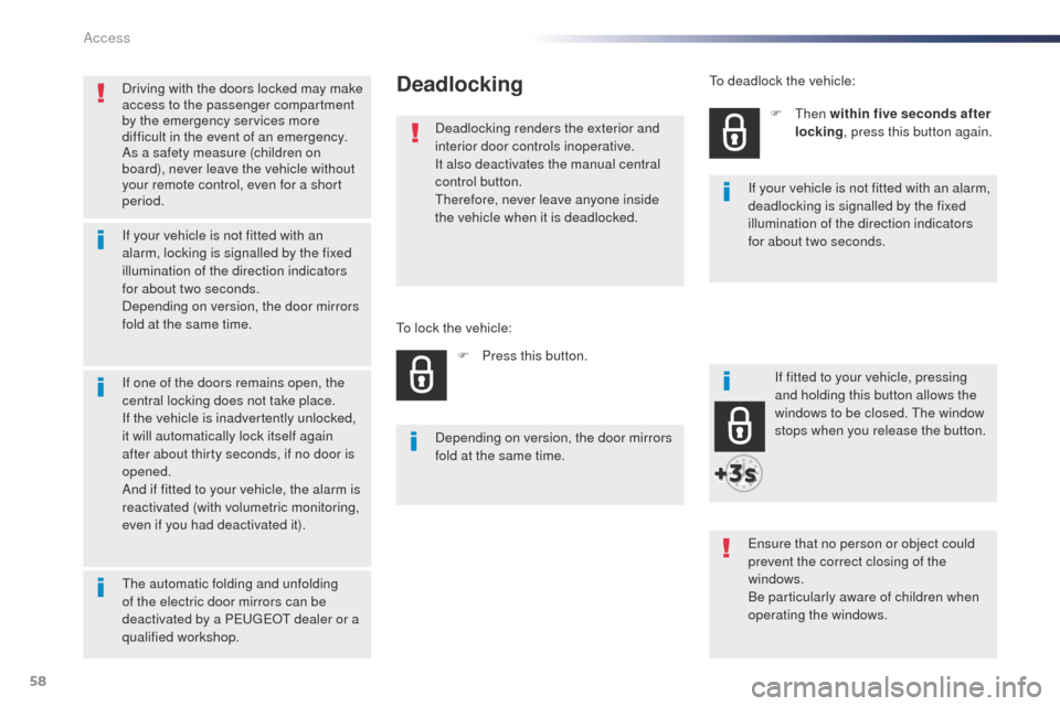 Peugeot Expert VU 2016  Owners Manual 58
Expert_en_Chap02_ouvertures_ed01-2016
Driving with the doors locked may make 
access to the passenger compartment 
by the emergency services more 
difficult in the event of an emergency.
As a safet