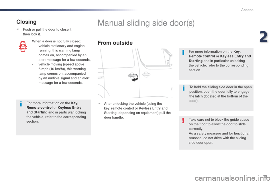 Peugeot Expert VU 2016 Manual PDF 75
Expert_en_Chap02_ouvertures_ed01-2016
Closing
F Push or pull the door to close it,  then lock it.
For more information on the Key,  
Remote  control  or Keyless Entr y 
and Starting  and in particu