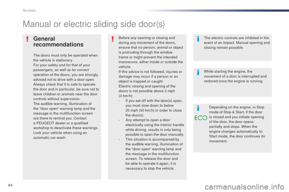Peugeot Expert VU 2016  Owners Manual 84
Expert_en_Chap02_ouvertures_ed01-2016
General 
recommendations
the doors must only be operated when 
the vehicle is stationary.
For your safety and for that of your 
passengers, as well as for corr