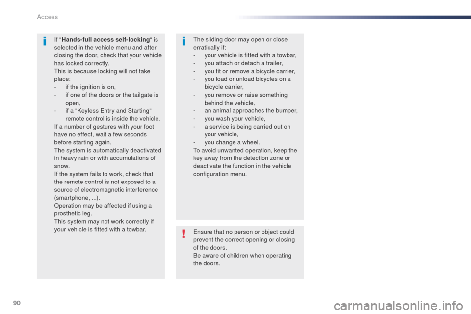 Peugeot Expert VU 2016  Owners Manual 90
Expert_en_Chap02_ouvertures_ed01-2016
Ensure that no person or object could 
prevent the correct opening or closing 
of the doors.
Be aware of children when operating 
the doors.
If "
Hands-full ac