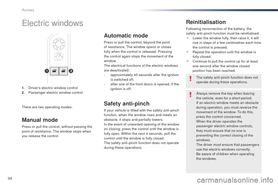 Peugeot Expert VU 2016  Owners Manual 98
Expert_en_Chap02_ouvertures_ed01-2016
1. Drivers electric window control
2. Passenger electric window control
Reinitialisation
Following reconnection of the battery, the 
safety anti-pinch functio