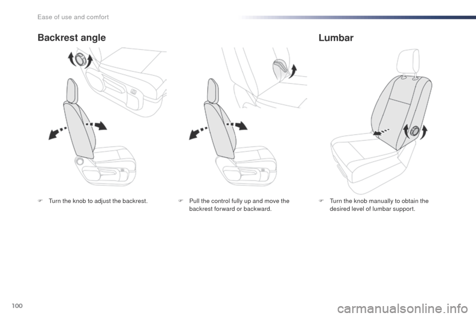 Peugeot Expert VU 2016  Owners Manual - RHD (UK, Australia) 100
F  turn the knob to adjust the backrest.
Backrest angle
F  turn the knob manually to obtain the desired level of lumbar support.
Lumbar
F Pull the control fully up and move the  backrest for ward 