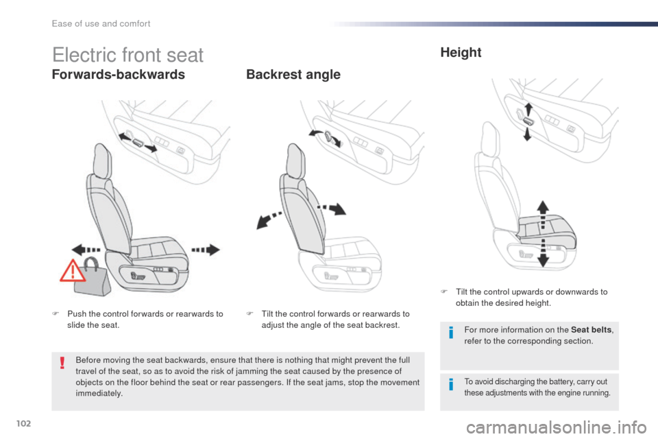 Peugeot Expert VU 2016   - RHD (UK, Australia) Owners Guide 102
electric front seat
Forwards-backwardsBackrest angleHeight
to avoid discharging the battery, carry out 
these adjustments with the engine running.
For more information on the Seat belts
, 
refer t