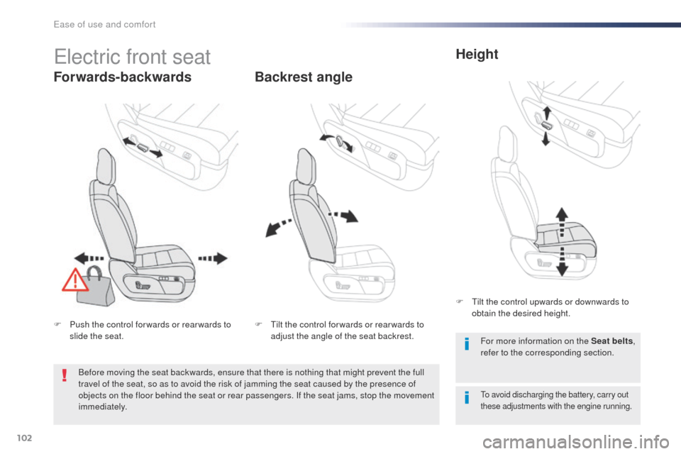 Peugeot Expert VU 2016  Owners Manual - RHD (UK, Australia) 102
electric front seat
Forwards-backwardsBackrest angleHeight
to avoid discharging the battery, carry out 
these adjustments with the engine running.
For more information on the Seat belts
, 
refer t