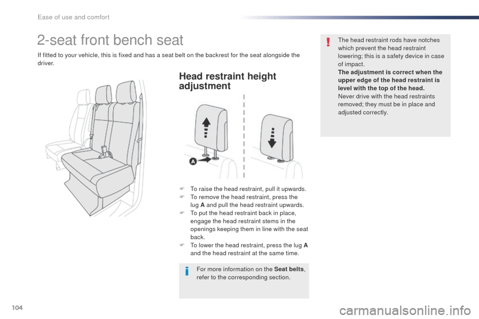 Peugeot Expert VU 2016  Owners Manual - RHD (UK, Australia) 104
Head restraint height 
adjustment
F  to raise the head restraint, pull it upwards.
F  to r emove the head restraint, press the 
lug
  A and pull the head restraint upwards.
F
  t
o p
 ut the head 