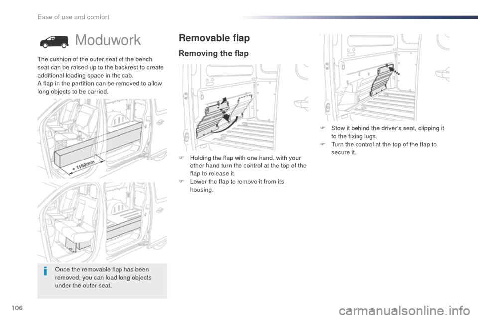 Peugeot Expert VU 2016  Owners Manual - RHD (UK, Australia) 106
Moduwork
Removing the flap
Removable flap
F Holding the flap with one hand, with your other hand turn the control at the top of the 
flap to release it.
F
 
L
 ower the flap to remove it from its 