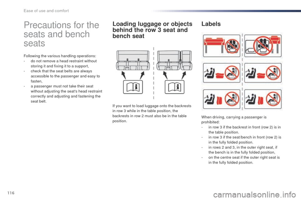 Peugeot Expert VU 2016  Owners Manual - RHD (UK, Australia) 116
Precautions for the 
seats and bench 
seats
Following the various handling operations:
- d o not remove a head restraint without 
storing it and fixing it to a support,
-
 
c
 heck that the seat b
