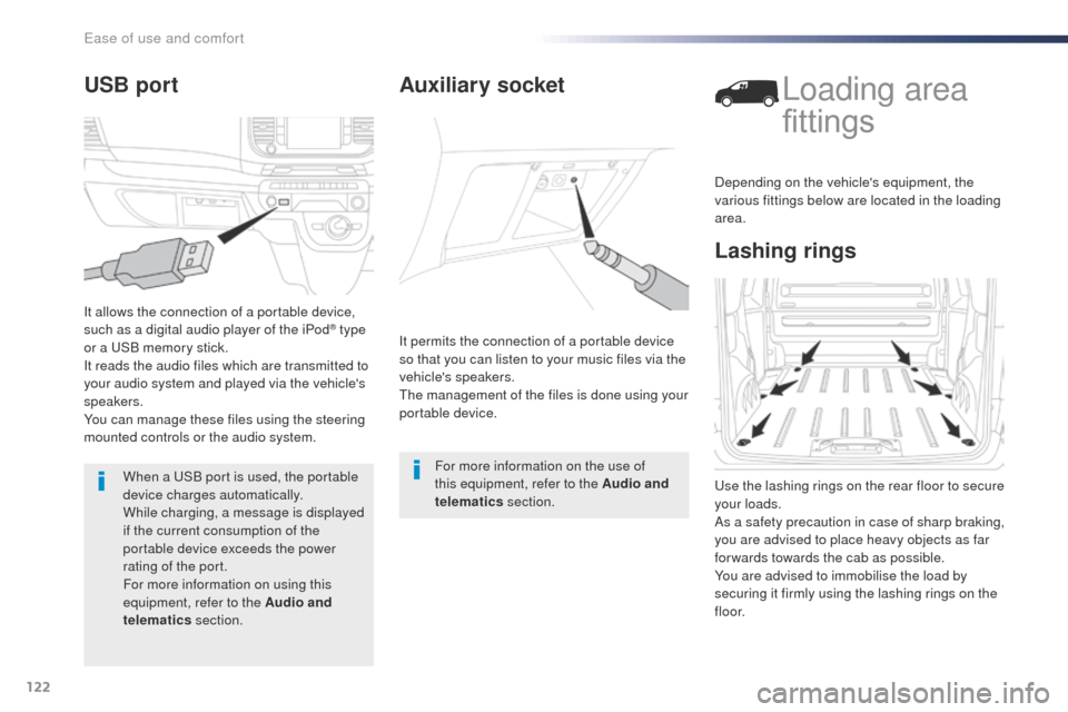 Peugeot Expert VU 2016  Owners Manual - RHD (UK, Australia) 122
Auxiliary socket
It permits the connection of a portable device 
so that you can listen to your music files via the 
vehicles speakers.
th
e management of the files is done using your 
portable d