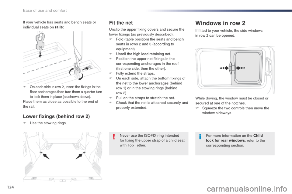 Peugeot Expert VU 2016  Owners Manual - RHD (UK, Australia) 124
Fit the net
unclip the upper fixing covers and secure the 
lower fixings (as previously described).
F 
F
 old (table position) the seats and bench 
seats in rows 2 and 3 (according to 
equipment).