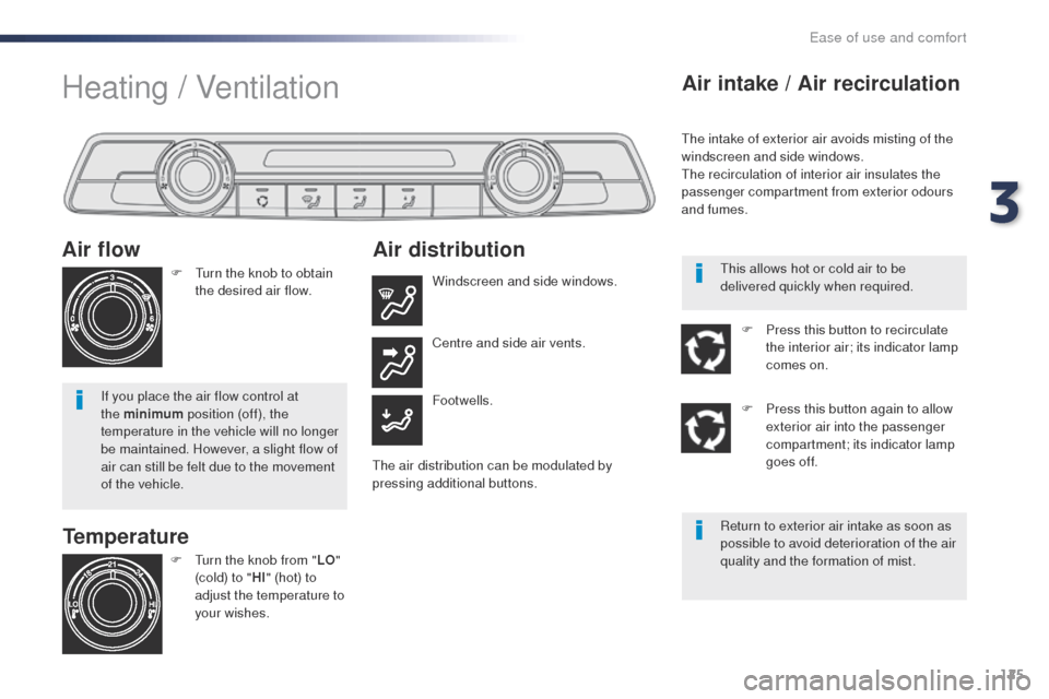 Peugeot Expert VU 2016  Owners Manual - RHD (UK, Australia) 125
Temperature
Air flow
F  turn the knob to obtain 
the desired air flow.
If you place the air flow control at 
the minimum  position (off), the 
temperature in the vehicle will no longer 
be maintai