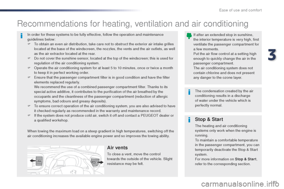 Peugeot Expert VU 2016   - RHD (UK, Australia) Service Manual 135
In order for these systems to be fully effective, follow the operation and maintenance 
guidelines below:
F  t
o o
 btain an even air distribution, take care not to obstruct the exterior air intak