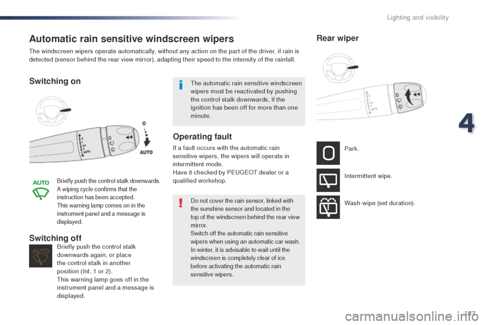 Peugeot Expert VU 2016 Owners Manual - RHD (UK, Australia) 157
Automatic rain sensitive windscreen wipers
Switching on
Briefly push the control stalk downwards.
A wiping cycle confirms that the
instruction has been accepted.
th
is warning lamp comes on in th Peugeot Expert VU 2016 Owners Manual - RHD (UK, Australia) 157
Automatic rain sensitive windscreen wipers
Switching on
Briefly push the control stalk downwards.
A wiping cycle confirms that the
instruction has been accepted.
th
is warning lamp comes on in th