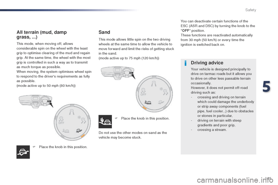 Peugeot Expert VU 2016 Owners Manual - RHD (UK, Australia) 165
this mode, when moving off, allows
considerable spin on the wheel with the least
grip to optimise clearing of the mud and regain
grip. At the same time, the wheel with the most
grip is control Peugeot Expert VU 2016 Owners Manual - RHD (UK, Australia) 165
this mode, when moving off, allows
considerable spin on the wheel with the least
grip to optimise clearing of the mud and regain
grip. At the same time, the wheel with the most
grip is control