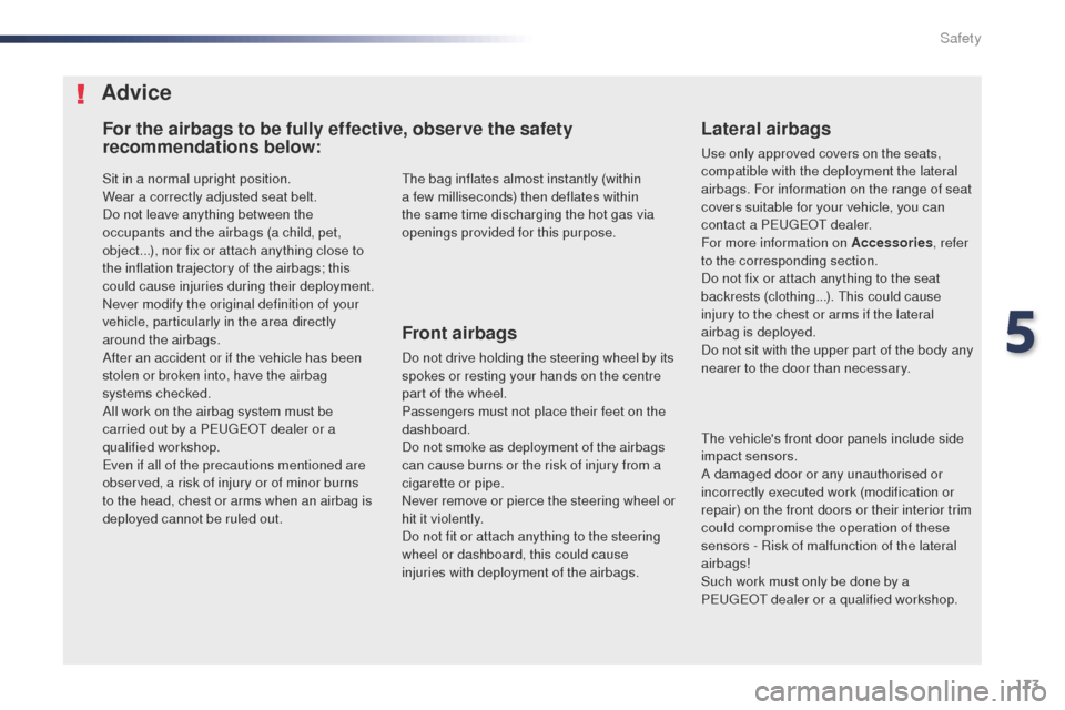 Peugeot Expert VU 2016 Owners Manual - RHD (UK, Australia) 173
Sit in a normal upright position.
Wear a correctly adjusted seat belt.
Do not leave anything between the
occupants and the airbags (a child, pet,
object...), nor fix or attach anything close to Peugeot Expert VU 2016 Owners Manual - RHD (UK, Australia) 173
Sit in a normal upright position.
Wear a correctly adjusted seat belt.
Do not leave anything between the
occupants and the airbags (a child, pet,
object...), nor fix or attach anything close to