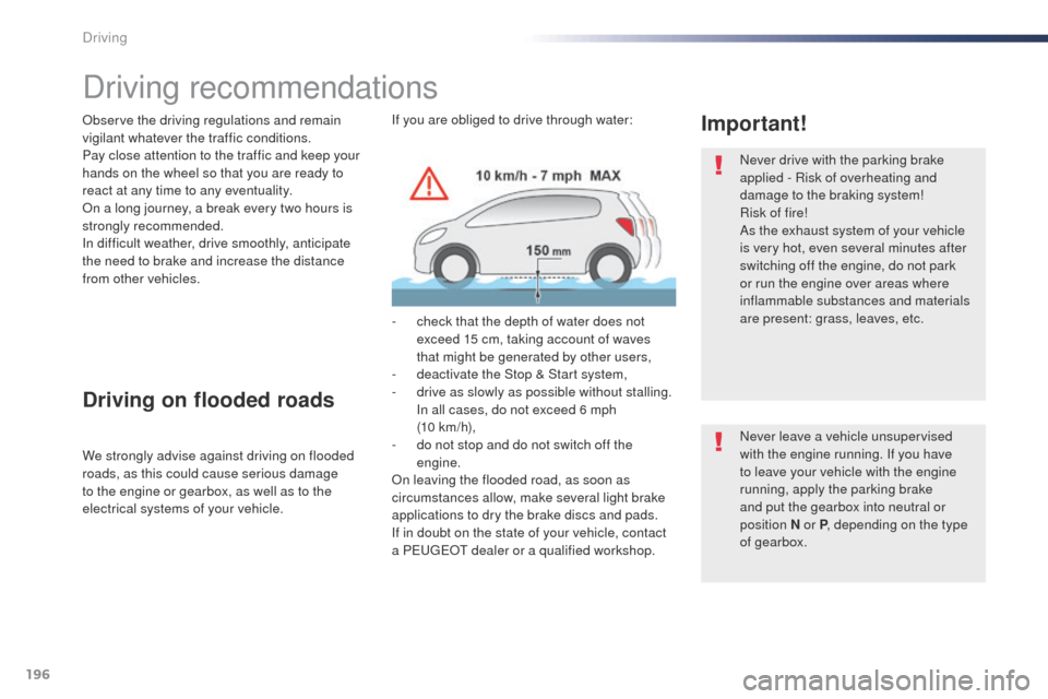 Peugeot Expert VU 2016 Owners Manual - RHD (UK, Australia) 196
Driving recommendations
observe the driving regulations and remain
vigilant whatever the traffic conditions.
Pay close attention to the traffic and keep your
hands on the wheel so that you are r Peugeot Expert VU 2016 Owners Manual - RHD (UK, Australia) 196
Driving recommendations
observe the driving regulations and remain
vigilant whatever the traffic conditions.
Pay close attention to the traffic and keep your
hands on the wheel so that you are r