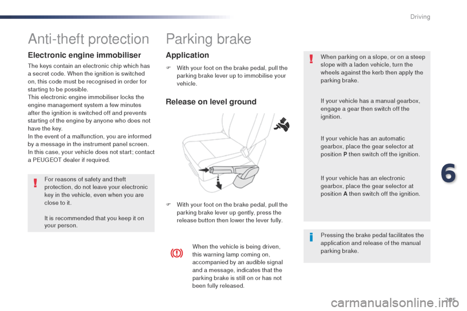 Peugeot Expert VU 2016 Owners Manual - RHD (UK, Australia) 205
Parking brake
F With your foot on the brake pedal, pull the parking brake lever up to immobilise your
vehicle.
F
W
ith your foot on the brake pedal, pull the
parking brake lever up gently, pr Peugeot Expert VU 2016 Owners Manual - RHD (UK, Australia) 205
Parking brake
F With your foot on the brake pedal, pull the parking brake lever up to immobilise your
vehicle.
F
W
ith your foot on the brake pedal, pull the
parking brake lever up gently, pr