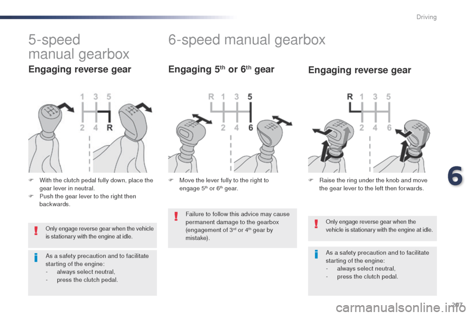 Peugeot Expert VU 2016 Owners Manual - RHD (UK, Australia) 207
only engage reverse gear when the
vehicle is stationary with the engine at idle.
As a safety precaution and to facilitate
starting of the engine:
-
a
lways select neutral,
-
p
ress the clut Peugeot Expert VU 2016 Owners Manual - RHD (UK, Australia) 207
only engage reverse gear when the
vehicle is stationary with the engine at idle.
As a safety precaution and to facilitate
starting of the engine:
-
a
lways select neutral,
-
p
ress the clut