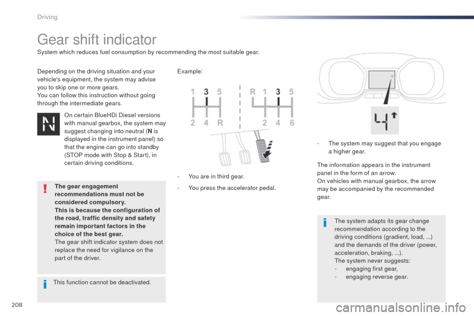 Peugeot Expert VU 2016 Owners Manual - RHD (UK, Australia) 208
gear shift indicator
Depending on the driving situation and your
vehicles equipment, the system may advise
you to skip one or more gears.
You can follow this instruction without going
through Peugeot Expert VU 2016 Owners Manual - RHD (UK, Australia) 208
gear shift indicator
Depending on the driving situation and your
vehicles equipment, the system may advise
you to skip one or more gears.
You can follow this instruction without going
through
