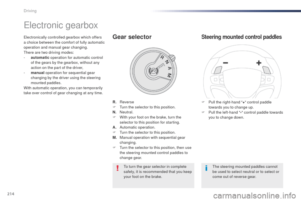 Peugeot Expert VU 2016 Owners Manual - RHD (UK, Australia) 214
electronic gearbox
R. Reverse
F tu rn the selector to this position.
N.
N
eutral.
F
W
ith your foot on the brake, turn the
selector to this position for starting.
A.
A
utomatic operation. Peugeot Expert VU 2016 Owners Manual - RHD (UK, Australia) 214
electronic gearbox
R. Reverse
F tu rn the selector to this position.
N.
N
eutral.
F
W
ith your foot on the brake, turn the
selector to this position for starting.
A.
A
utomatic operation.