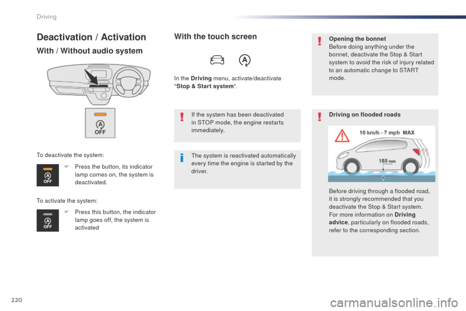 Peugeot Expert VU 2016  Owners Manual - RHD (UK, Australia) 220
Deactivation / Activation
With / Without audio system
F Press the button, its indicator lamp comes on, the system is 
deactivated.
F
 
P
 ress this button, the indicator 
lamp goes off, the system