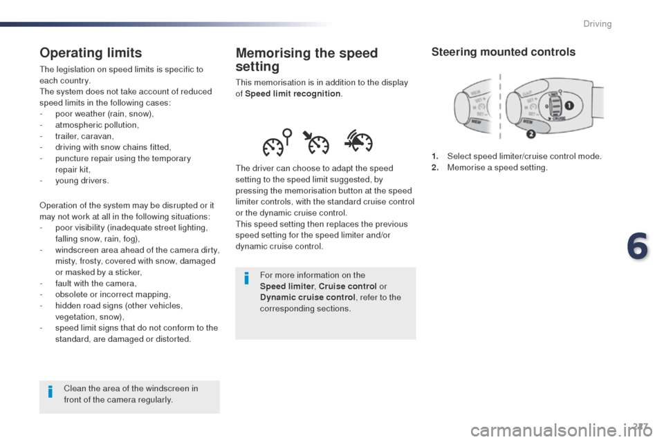 Peugeot Expert VU 2016 Owners Manual - RHD (UK, Australia) 227
Memorising the speed
setting
this memorisation is in addition to the display
of Speed limit recognition .
th
e driver can choose to adapt the speed
setting to the speed limit suggested, by
pr Peugeot Expert VU 2016 Owners Manual - RHD (UK, Australia) 227
Memorising the speed
setting
this memorisation is in addition to the display
of Speed limit recognition .
th
e driver can choose to adapt the speed
setting to the speed limit suggested, by
pr