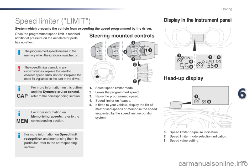 Peugeot Expert VU 2016 Owners Manual - RHD (UK, Australia) 229
GAP
MEM
Steering mounted controls
6. Speed limiter on/pause indication.
7. Spe ed limiter mode selection indication.
8.
Spe
ed value setting.
Speed limiter ("LIMIt")
System which prevents the ve Peugeot Expert VU 2016 Owners Manual - RHD (UK, Australia) 229
GAP
MEM
Steering mounted controls
6. Speed limiter on/pause indication.
7. Spe ed limiter mode selection indication.
8.
Spe
ed value setting.
Speed limiter ("LIMIt")
System which prevents the ve