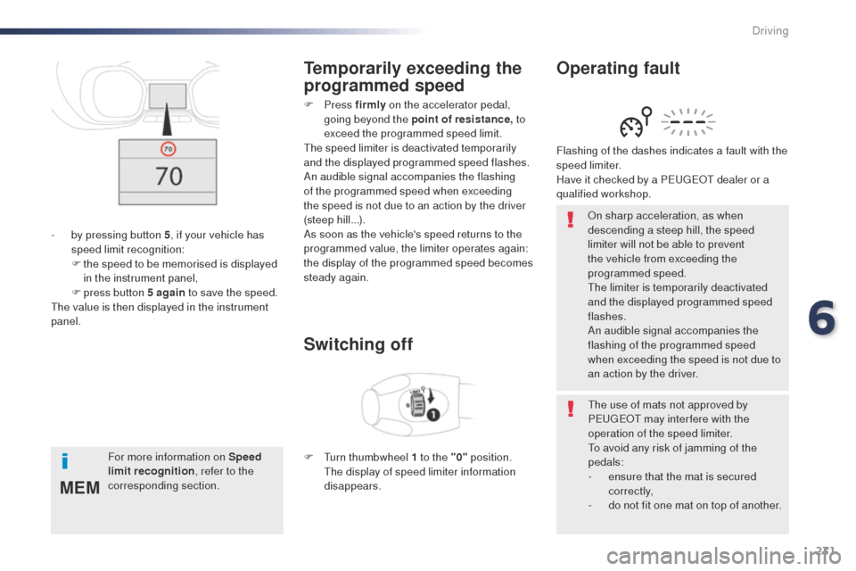Peugeot Expert VU 2016 Owners Manual - RHD (UK, Australia) 231
MEM
on sharp acceleration, as when
descending a steep hill, the speed
limiter will not be able to prevent
the vehicle from exceeding the
programmed speed.
the
limiter is temporarily deactivat Peugeot Expert VU 2016 Owners Manual - RHD (UK, Australia) 231
MEM
on sharp acceleration, as when
descending a steep hill, the speed
limiter will not be able to prevent
the vehicle from exceeding the
programmed speed.
the
limiter is temporarily deactivat