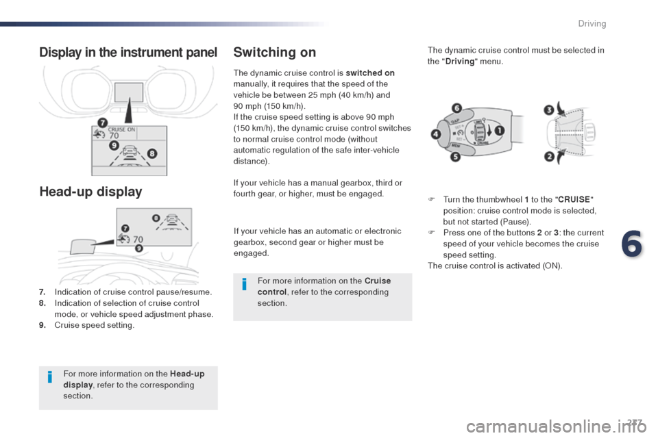 Peugeot Expert VU 2016 Owners Manual - RHD (UK, Australia) 237
If your vehicle has an automatic or electronic
gearbox, second gear or higher must be
engaged.
If your vehicle has a manual gearbox, third or
fourth gear, or higher, must be engaged.
7.
I
ndi Peugeot Expert VU 2016 Owners Manual - RHD (UK, Australia) 237
If your vehicle has an automatic or electronic
gearbox, second gear or higher must be
engaged.
If your vehicle has a manual gearbox, third or
fourth gear, or higher, must be engaged.
7.
I
ndi