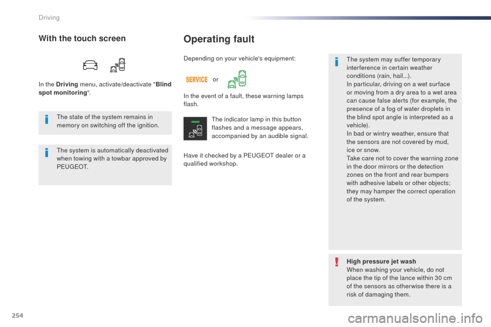 Peugeot Expert VU 2016 Owners Manual - RHD (UK, Australia) 254
Operating fault
Have it checked by a Peugeot dealer or a
qualified workshop.
th
e system may suffer temporary
interference in certain weather
conditions (rain, hail...).
In particular, drivin Peugeot Expert VU 2016 Owners Manual - RHD (UK, Australia) 254
Operating fault
Have it checked by a Peugeot dealer or a
qualified workshop.
th
e system may suffer temporary
interference in certain weather
conditions (rain, hail...).
In particular, drivin